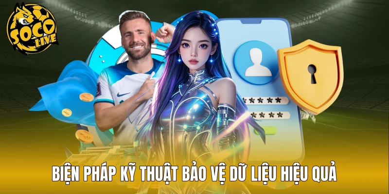 Biện pháp kỹ thuật bảo vệ dữ liệu hiệu quả