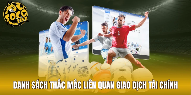 Danh sách thắc mắc liên quan giao dịch tài chính