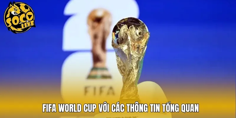 FIFA World Cup với các thông tin tổng quan