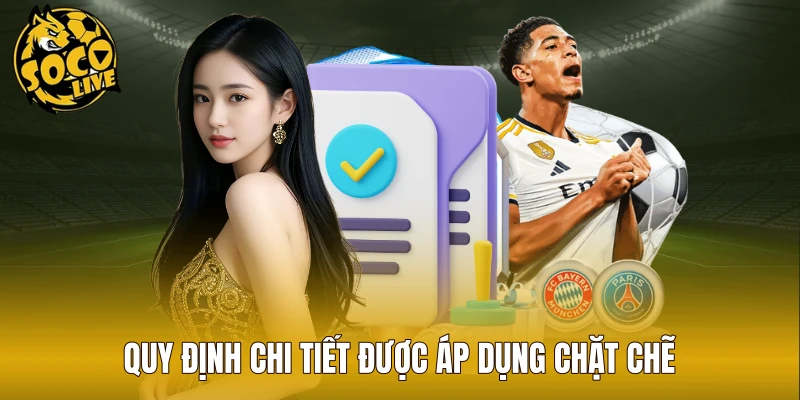 Quy định chi tiết được nền tảng áp dụng chặt chẽ
