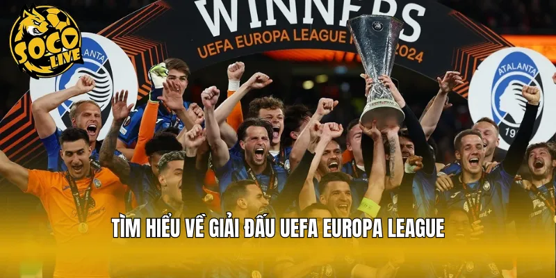 Tìm hiểu về giải đấu UEFA Europa League